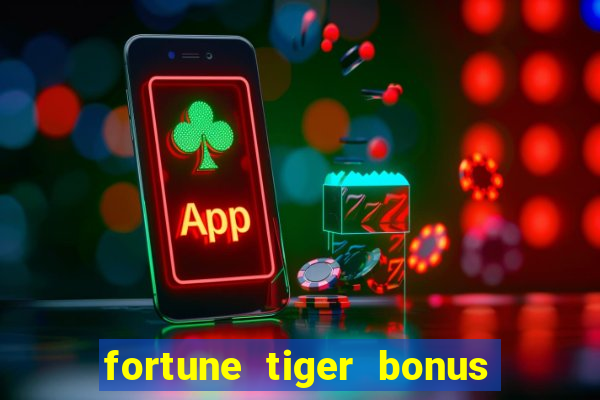 fortune tiger bonus sem deposito